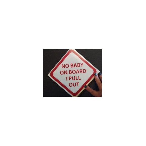 No Baby On Board I Pull Out vinyl decal - Picture 5 of 6